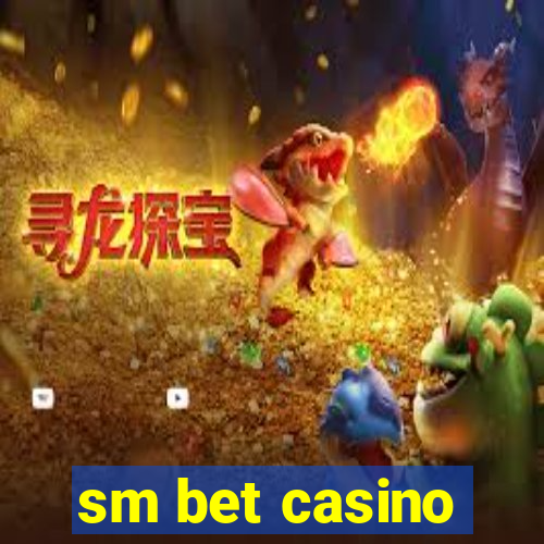 sm bet casino