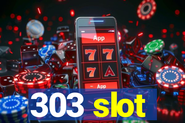 303 slot