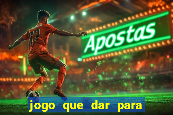 jogo que dar para ganhar dinheiro