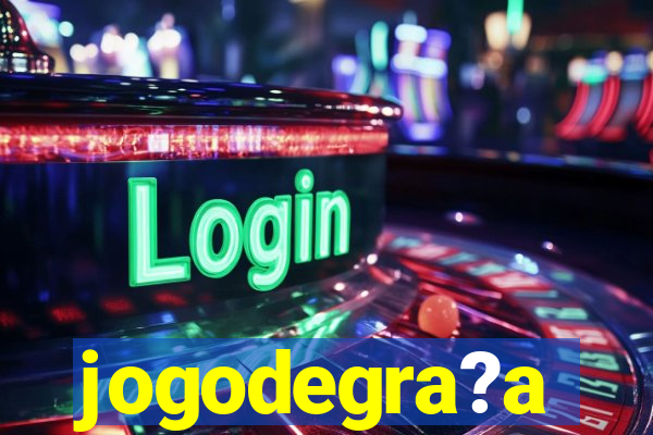 jogodegra?a