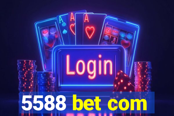 5588 bet com