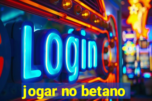 jogar no betano