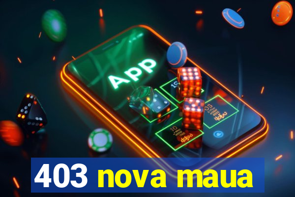 403 nova maua