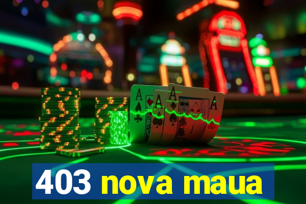 403 nova maua