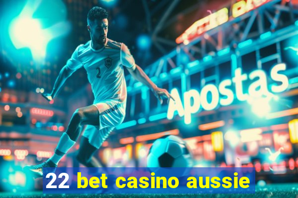 22 bet casino aussie