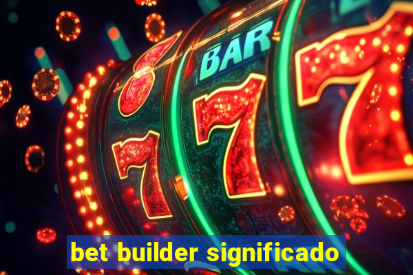 bet builder significado