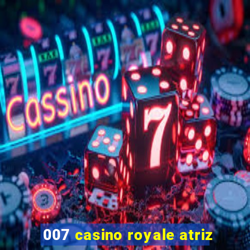 007 casino royale atriz