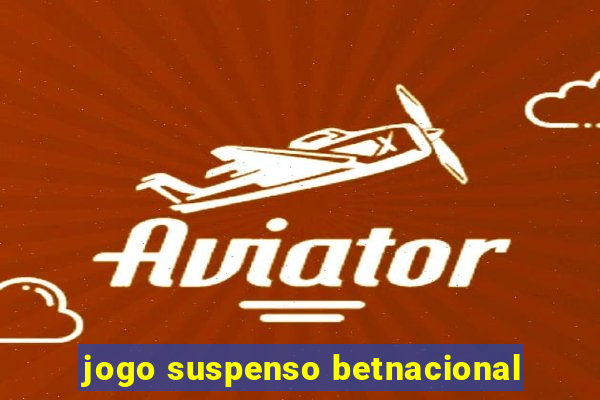 jogo suspenso betnacional