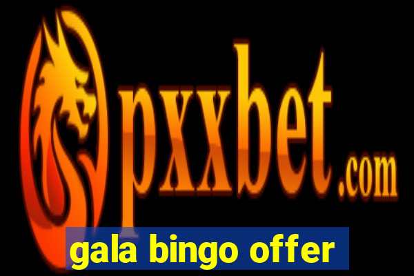 gala bingo offer