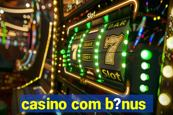 casino com b?nus