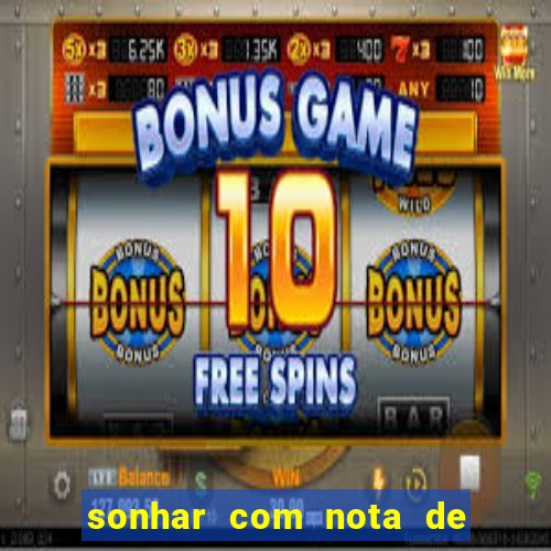 sonhar com nota de 50 reais jogo do bicho