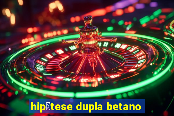 hip贸tese dupla betano