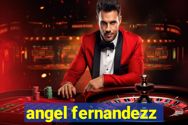 angel fernandezz