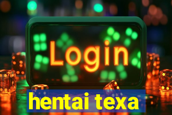 hentai texa