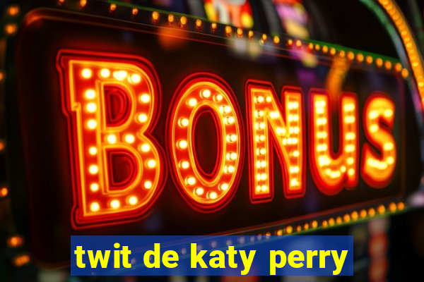 twit de katy perry