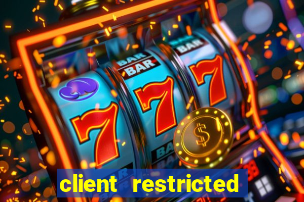 client restricted for action withdraw