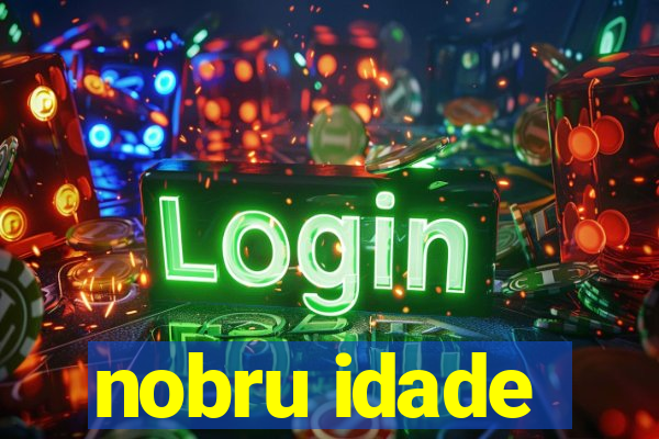 nobru idade