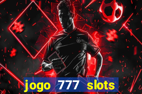 jogo 777 slots paga mesmo