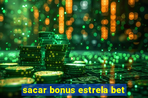 sacar bonus estrela bet