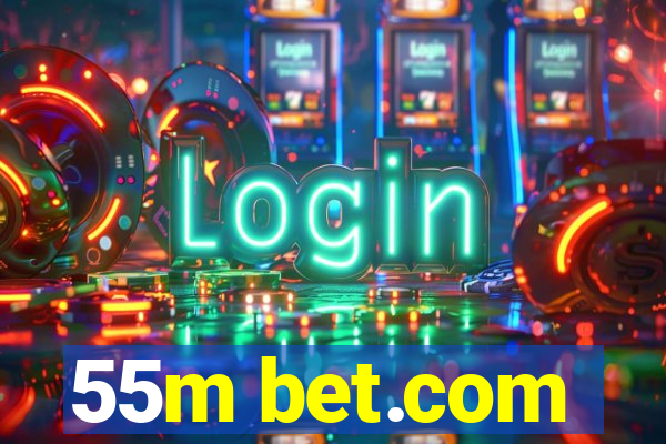 55m bet.com