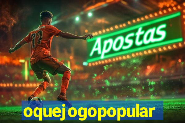 oquejogopopular