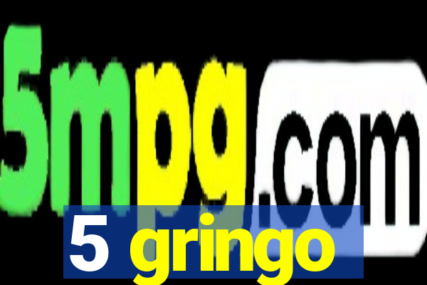 5 gringo