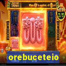 orebuceteio