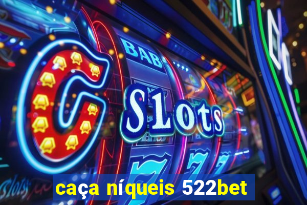 caça níqueis 522bet