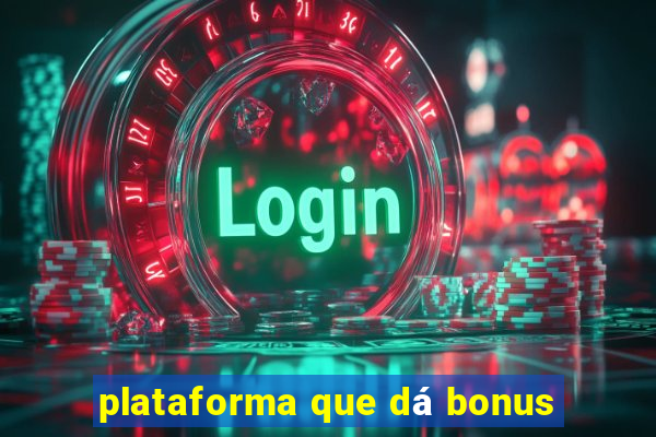 plataforma que dá bonus