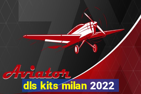 dls kits milan 2022