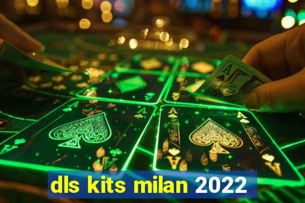 dls kits milan 2022