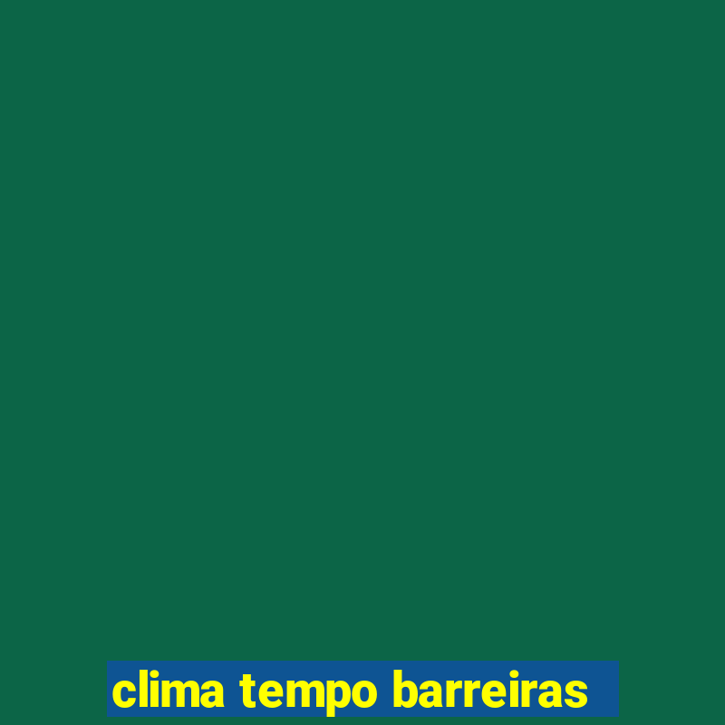 clima tempo barreiras