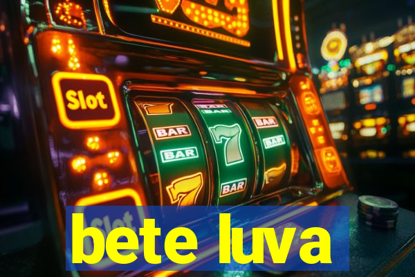 bete luva