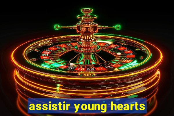 assistir young hearts