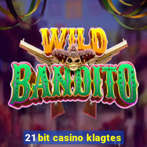 21 bit casino klagtes