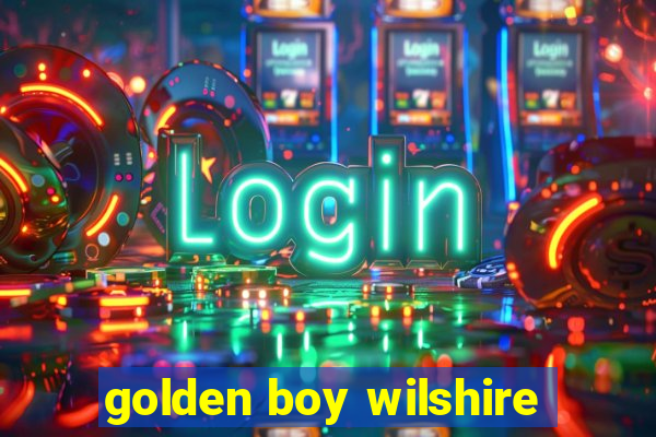 golden boy wilshire