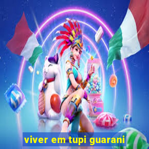 viver em tupi guarani