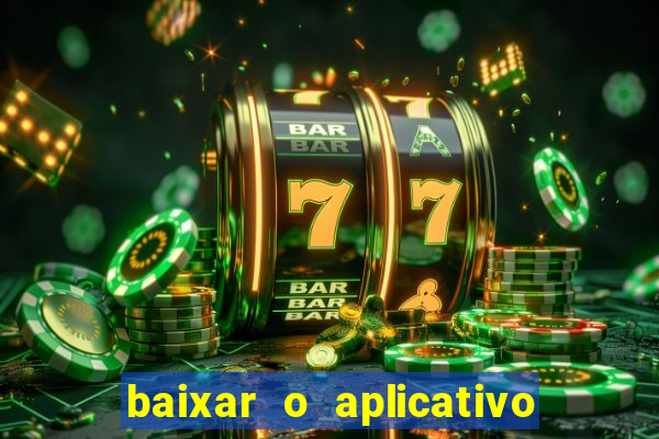 baixar o aplicativo do esporte bet