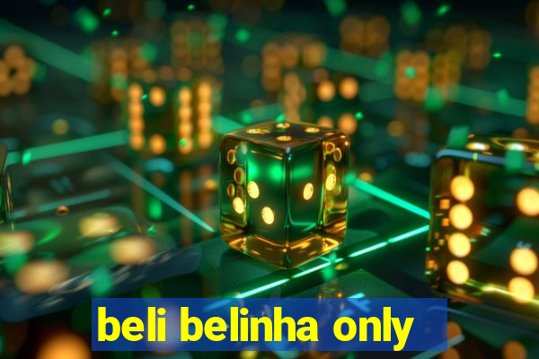 beli belinha only