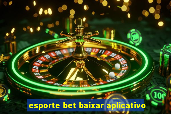 esporte bet baixar aplicativo