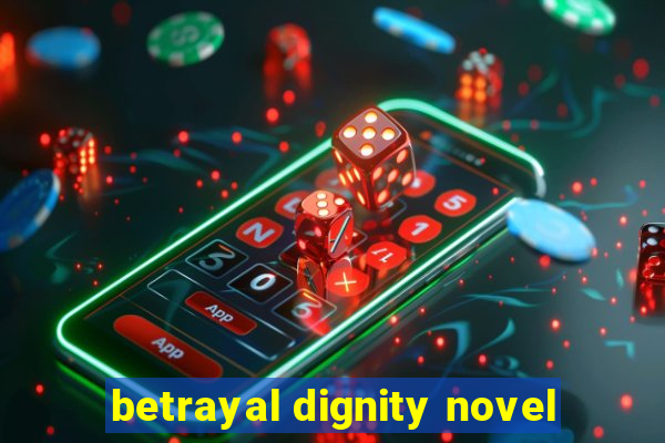 betrayal dignity novel