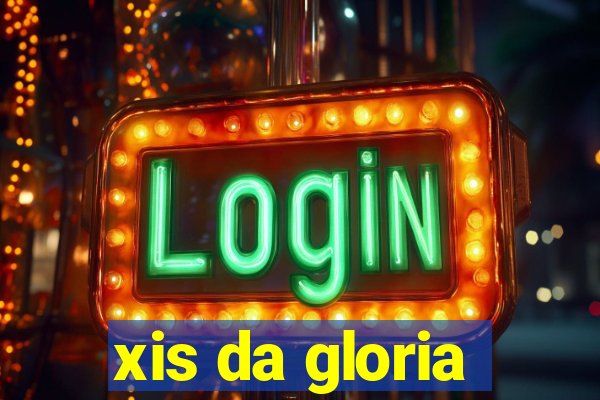 xis da gloria