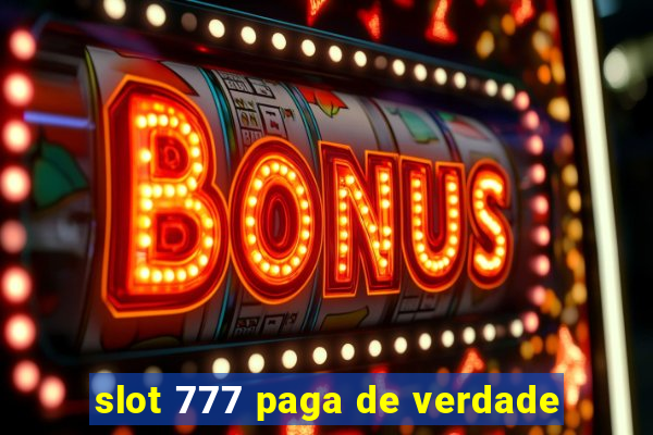 slot 777 paga de verdade