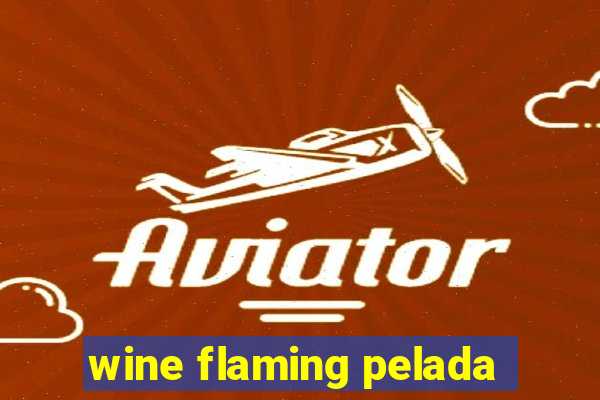 wine flaming pelada