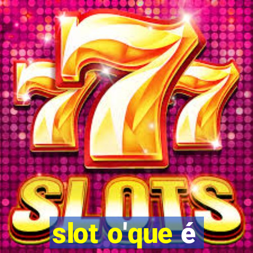 slot o'que é