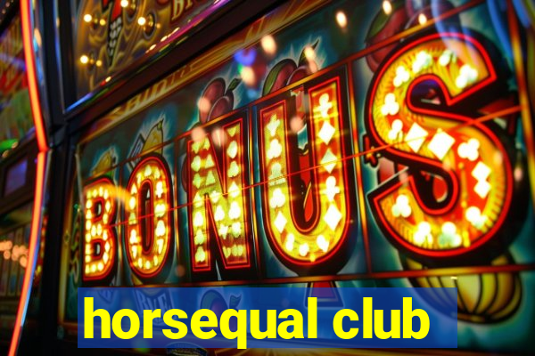 horsequal club