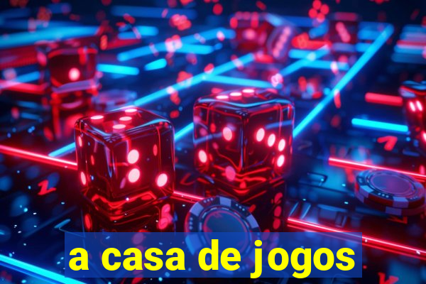 a casa de jogos