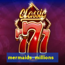 mermaids millions slot game