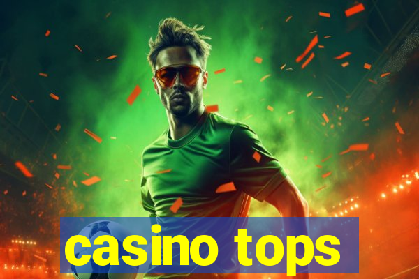 casino tops