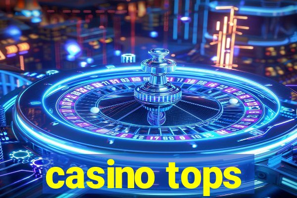 casino tops